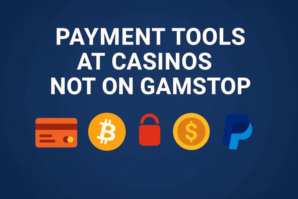 Payment Tools at Casinos Not on GamStop